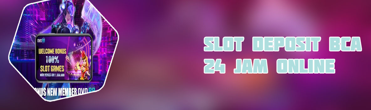 Slot online deposit 24 jam